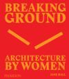 BREAKING GROUND ARCHITECTURE BY WOMEN
