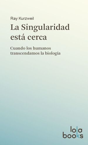 SINGULARIDAD ESTA CERCA,LA