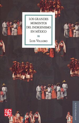 LOS GRANDES MOMENTOS DEL INDIGENISMO EN MEXICO