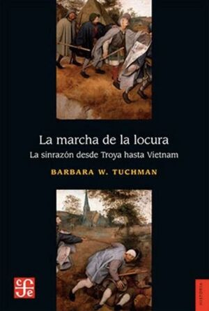 LA MARCHA DE LA LOCURA LA SINRAZON DESDE TROYA HASTA VIETNA