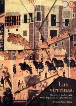 VIRREINAS, LAS. MUJERES Y PODER EN LA NUEVA ESPAÑA DE LOS SIGLOS XVI Y XVII