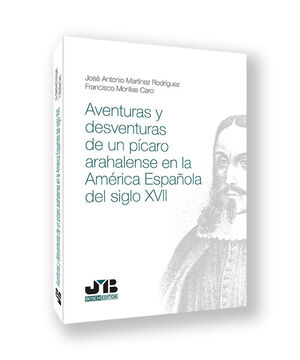 AVENTURAS Y DESVENTURAS DE UN PÍCARO ARAHALENSE EN LA AMÉRICA ESPAÑOLA DEL SIGLO