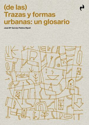 (DE LAS) TRAZAS Y FORMAS URBANAS:UN GLOSARIO.(ARQUITECTURA)