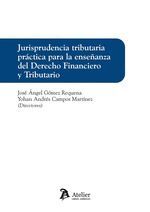 JURISPRUDENCIA TRIBUTARIA PRÁCTICA PARA LA ENSEÑANZA DEL DERECHO FINANCIERO Y TR
