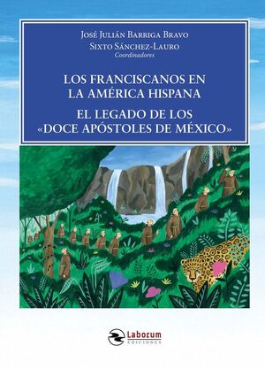 LOS FRANCISCANOS EN LA AMÉRICA HISPANA. EL LEGADO DE LOS «DOCE APOSTOLES DE MEXI