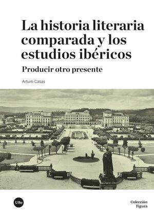 LA HISTORIA LITERARIA COMPARADA Y LOS ESTUDIOS IBÉRICOS