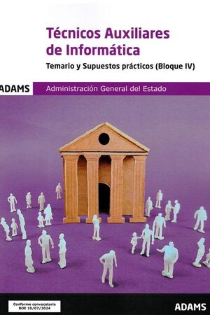 TEMARIO Y SUPUESTOS PRÁCTICOS (BLOQUE IV) TÉCNICOS AUXILIARES DE INFORMÁTICA DE