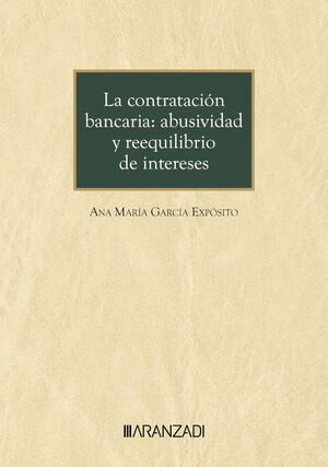 LA CONTRATACIÓN BANCARIA: ABUSIVIDAD Y REEQUILIBRIO DE INTERESES