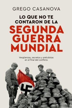 LO QUE NO TE CONTARON DE LA II GUERRA MUNDIAL