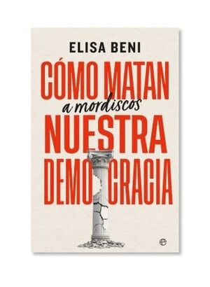 CÓMO MATAN (A MORDISCOS) NUESTRA DEMOCRACIA