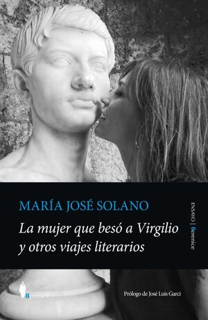 MUJER QUE BESÓ A VIRGILIO Y OTROS VIAJES LITERARIOS, LA