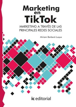 MARKETING EN TIKTOK. MARKETING A TRAVÉS DE LAS PRINCIPALES REDES SOCIALES