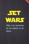 SET WARS.VIAJE A LOS ESCENARIOS DE UNA GALAXIA NO TAN LEJAN