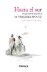 HACIA EL SUR. VIAJES POR ESPAÑA DE VIRGINIA WOOLF