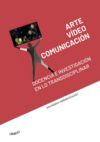 ARTE, VÍDEO Y COMUNICACIÓN: DOCENCIA E INVESTIGACIÓN EN LO T