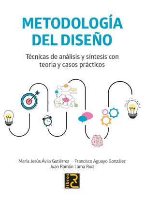 METODOLOGÍA DEL DISEÑO. TÉCNICAS DE ANÁLISIS Y SÍNTESIS CON TEORÍA Y CASOS PRÁCT