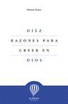 DIEZ RAZONES PARA CREER EN DIOS