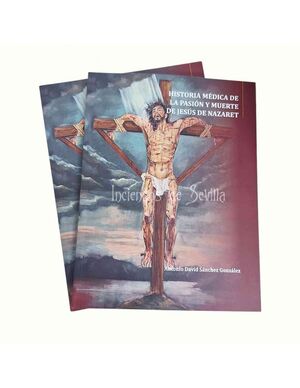 HISTORIA MEDICA DE LA PASION Y MUERTE DE JESUS DE