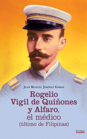 ROGELIO VIGIL DE QUIÑONES Y ALFARO, EL MÉDICO (ÚLTIMO DE FILIPINAS)