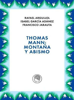 THOMAS MANN: MONTAÑA Y ABISMO