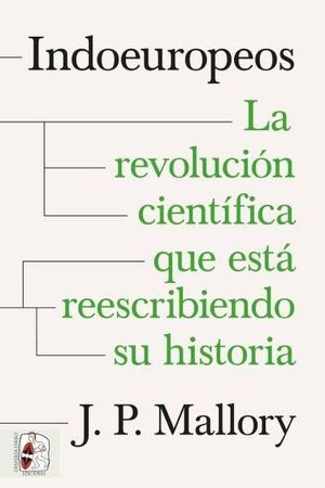 INDOEUROPEOS. LA REVOLUCIÓN CIENTÍFICA QUE ESTÁ REESCRIBIENDO SU HISTORIA