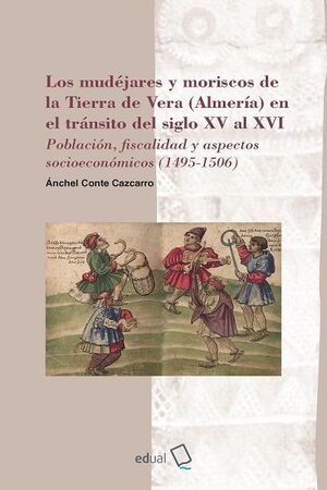 LOS MUDÉJARES Y MORISCOS DE LA TIERRA DE VERA (ALMERÍA) EN EL TRÁNSITO DEL SIGLO