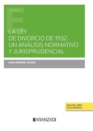 LA LEY DE DIVORCIO DE 1932. UN ANÁLISIS NORMATIVO Y JURISPRUDENCIAL (PAPEL + E-B