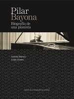 PILAR BAYONA. BIOGRAFÍA DE UNA PIANISTA