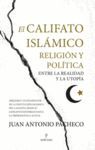 EL CALIFATO ISLÁMICO. RELIGIÓN Y POLÍTICA ENTRE LA REALIDAD Y LA UTOPÍA