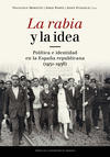 LA RABIA Y LA IDEA. POLÍTICA E IDENTIDAD EN LA ESPAÑA REPUBLICANA (1931-1936)
