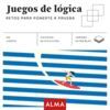 JUEGOS DE LOGICA. RETOS PARA PONERTE A PRUEBA
