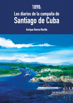 1898: LOS DIARIOS DE LA CAMPAÑA DE SANTIAGO DE CUBA