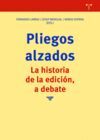 PLIEGOS ALZADOS. LA HISTORIA DE LA EDICION, A DEBATE