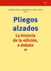 PLIEGOS ALZADOS. LA HISTORIA DE LA EDICION, A DEBATE
