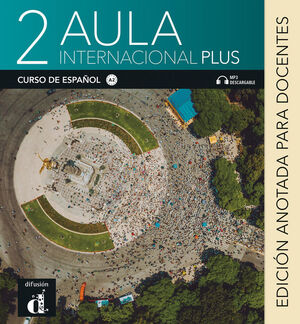 AULA INTERNACIONAL PLUS 2. EDICIÓN ANOTADA PARA EL DOCENTE