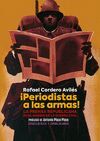 ¡PERIODISTAS A LAS ARMAS!