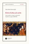 ENTRE EL ALTAR Y LA CORTE. INTERCAMBIOS SOCIALES Y CULTURALE