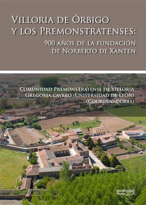 VILLORIA DE ÓRBIGO Y LOS PREMONSTRATENSES: 900 AÑOS DE LA FUNDACIÓN DE NORBERTO