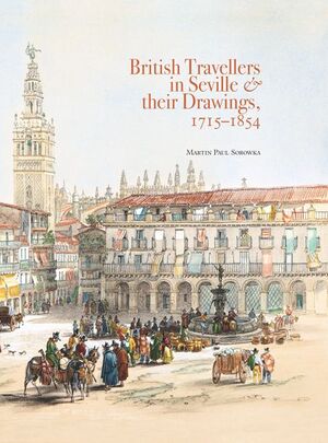 BRITISH TRAVELLERS IN SEVILLE & THEIR DRAWINGS, 17151854
