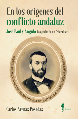 EN LOS ORÍGENES DEL CONFLICTO ANDALUZ. JOSÈ PAUL Y ANGULO