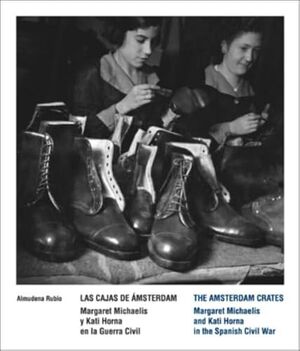 LAS CAJAS DE ÁMSTERDAM. MARGARET MICHAELIS Y KATI HORNA EN LA GUERRA CIVIL