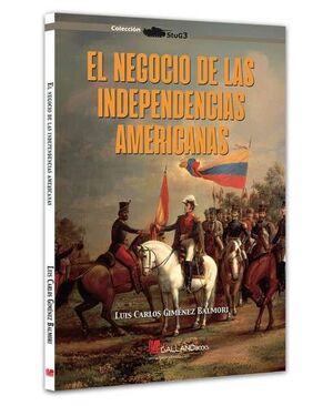 EL NEGOCIO DE LAS INDEPENDENCIAS AMERICA