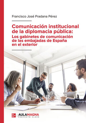 COMUNICACIÓN INSTITUCIONAL DE LA DIPLOMACIA PÚBLICA: LOS GABINETES DE COMUNICACI