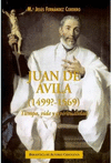 JUAN DE ÁVILA (1499?-1569). TIEMPO, VIDA Y ESPIRITUALIDAD