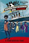 SUPERJUSTICIEROS 8 EL TESORO SECRETO DEL TITANIC