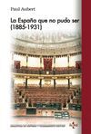 LA ESPAÑA QUE PUDO SER (1885-1931)