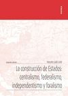 LA CONSTRUCCIÓN DE ESTADOS: CENTRALISMO, FEDERALISMO, INDEPENDENT
