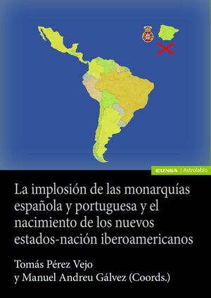LA IMPLOSIÓN DE LAS MONARQUÍAS ESPAÑOLA Y PORTUGUESA Y EL NACIMIENTO DE LOS NUEV