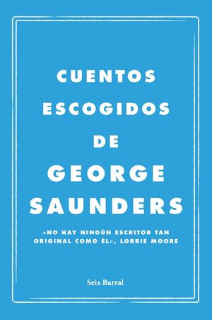 CUENTOS ESCOGIDOS DE GEORGE SAUNDERS