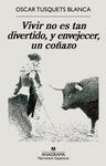 VIVIR NO ES TAN DIVERTIDO, Y ENVEJECER, UN COÑAZO